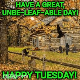 A Picture Of A Log Cabin With The Words Have A Great Unbe-Leaf-Able Day GIF