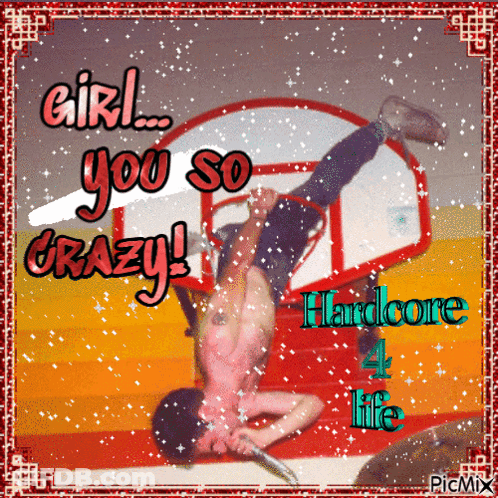 A Picture Of A Man Doing A Handstand With The Words Girl You So Crazy Hardcore Life GIF