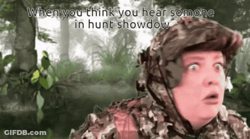 A Picture Of A Man In A Camouflage Outfit With The Caption " When You Think You Hear Someone In Hunt Showdow " GIF