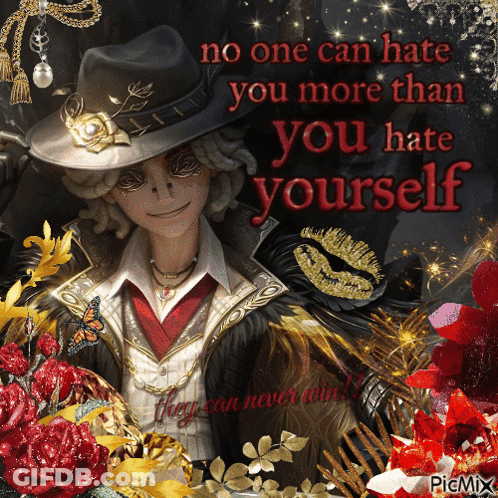 A Picture Of A Man In A Hat With The Words " No One Can Hate You More Than You Hate Yourself " On It GIF