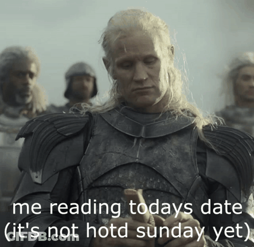 A Picture Of A Man In Armor With The Caption " Me Reading Todays Date ( It 'S Not Hotd Sunday Yet " GIF