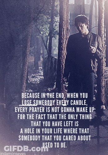 A Picture Of A Man In The Woods With A Quote That Says " Because In The End When You Lose Somebody Every Candle GIF