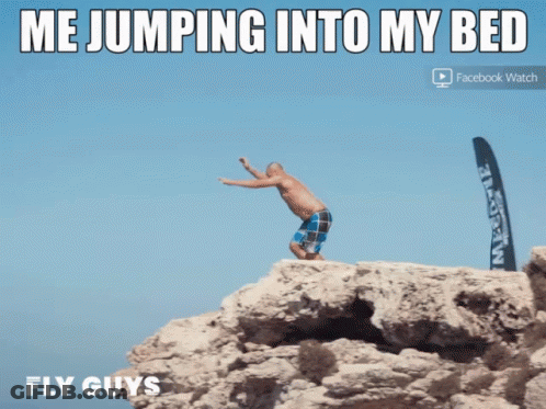 A Picture Of A Man Jumping Into A Bed With The Caption Me Jumping Into My Bed Fly Guys GIF