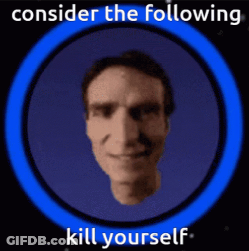 A Picture Of A Man 'S Face In A Blue Circle With The Words Consider The Following Kill Yourself GIF