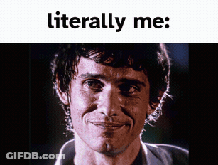 A Picture Of A Man Smiling With The Words Literally Me Below Him GIF