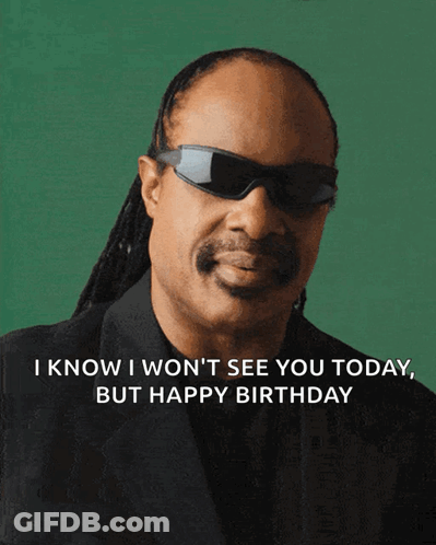 A Picture Of A Man Wearing Sunglasses With The Caption I Know I Won T See You Today But Happy Birthday GIF