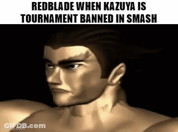 A Picture Of A Man With A Caption That Says Redblade When Kazuya Is Tournament Banned In Smash GIF