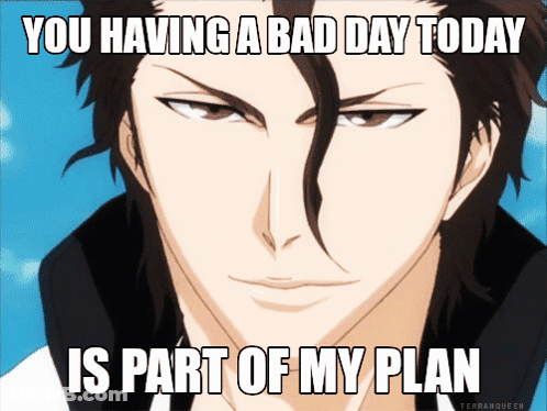 A Picture Of A Man With A Caption That Says You Having A Bad Day Today Is Part Of My Plan GIF