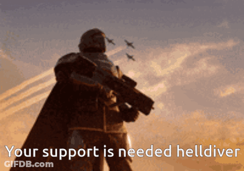 A Picture Of A Man With A Gun And The Words Your Support Is Needed Helldiver GIF