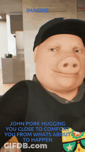 A Picture Of A Man With A Pig Nose And The Words Imagine John Pork Hugging You Close To Comfort You From Whats About To GIF