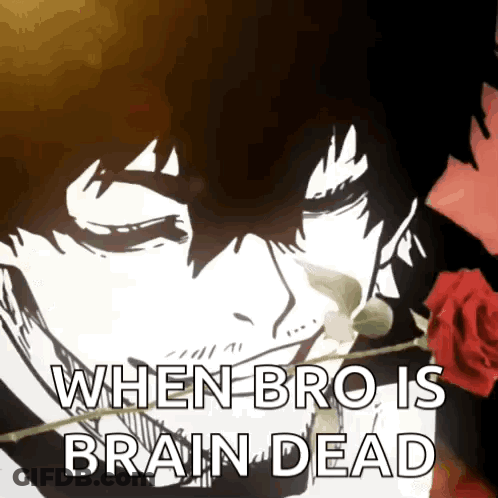 A Picture Of A Man With A Rose In His Mouth And The Words When Bro Is Brain Dead GIF