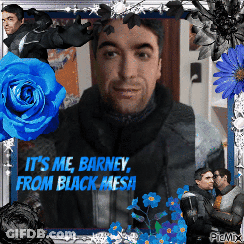 A Picture Of A Man With Flowers And The Words It 'S Me Barney From Black Mesa GIF