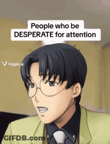 A Picture Of A Man With Glasses And The Words People Who Be Desperate For Attention GIF