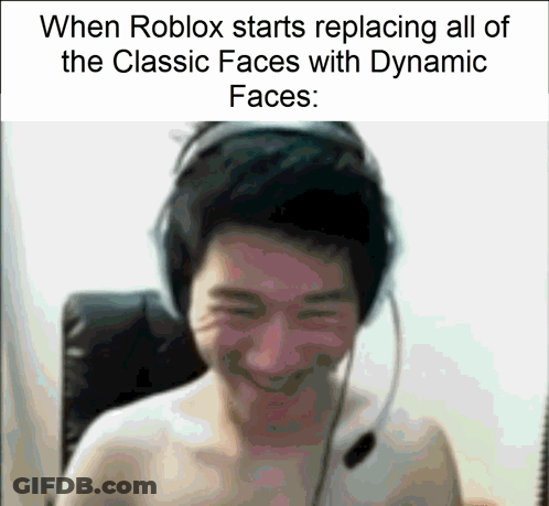 A Picture Of A Man With Headphones And A Caption That Says " When Roblox Starts Replacing All Of The Classic Faces " GIF
