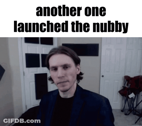 A Picture Of A Man With The Caption Another One Launched The Nubbby GIF