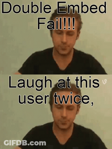 A Picture Of A Man With The Caption Double Embed Fail GIF