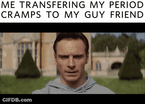 A Picture Of A Man With The Caption " Me Transferring My Period Cramps To My Guy Friend .. " GIF