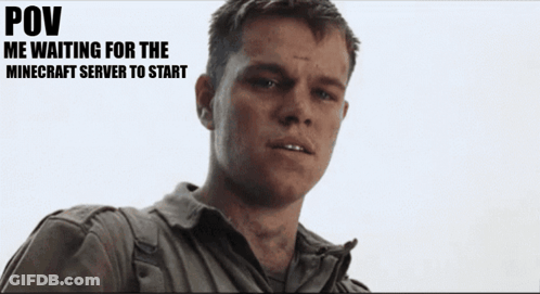 A Picture Of A Man With The Caption Pov Me Waiting For The Minecraft Server To Start .. GIF
