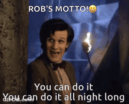 A Picture Of A Man With The Caption Rob 'S Motto You Can Do It You Can Do It All Night Long GIF