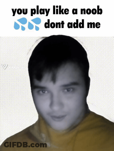 A Picture Of A Man With The Caption You Play Like A Noob GIF