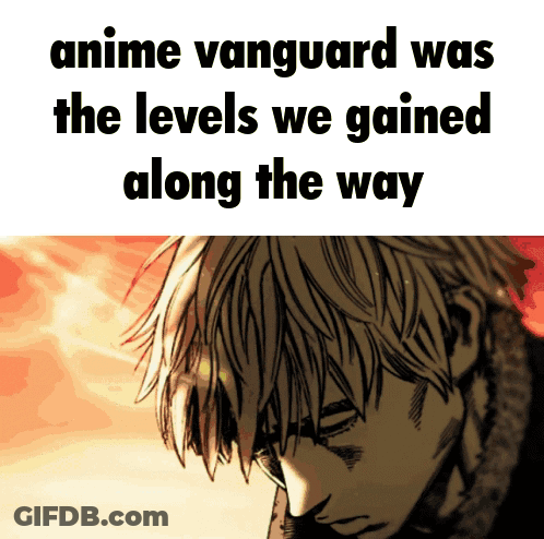 A Picture Of A Man With The Words Anime Vanguard Was The Levels We Gained Along The Way Below Him GIF