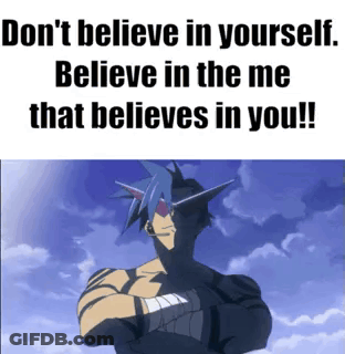A Picture Of A Man With The Words `` Don T Believe In Yourself , Believe In The Me That Believes In You '' GIF