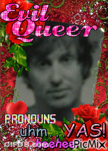 A Picture Of A Man With The Words Evil Queer Pronouns Uhm Yas On It GIF