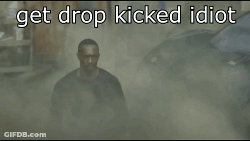A Picture Of A Man With The Words Get Drop Kicked Idiot On It GIF