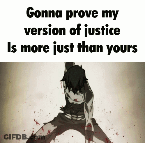 A Picture Of A Man With The Words Gonna Prove My Version Of Justice Is More Just Than Yours Written Below It GIF