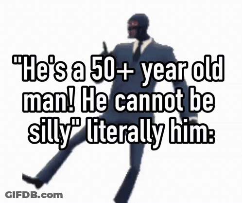 A Picture Of A Man With The Words " He 'S A 50+ Year Old Man He Cannot Be Silly " GIF