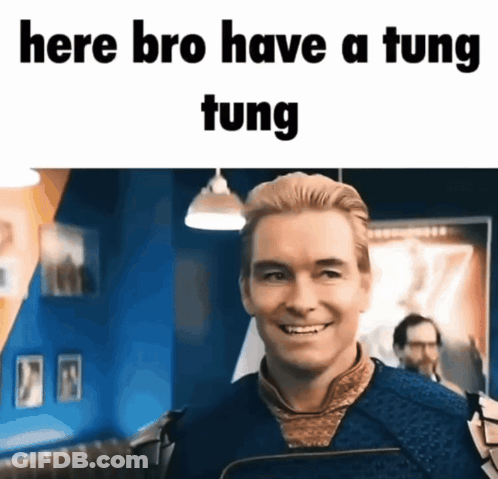 A Picture Of A Man With The Words Here Bro Have A Tung Tung On It GIF