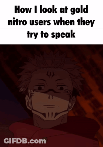 A Picture Of A Man With The Words How I Look At Gold Nitro Users When They Try To Speak Below Him GIF