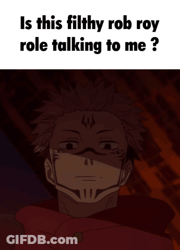 A Picture Of A Man With The Words " Is This Filthy Rob Roy Role Talking To Me " On The Bottom GIF