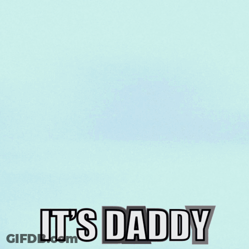 A Picture Of A Man With The Words It 'S Daddy Written On It GIF