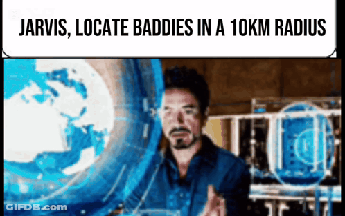 A Picture Of A Man With The Words Jarvis Locate Baddies In A 10Km Radius On It GIF