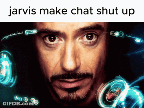 A Picture Of A Man With The Words Jarvis Make Chat Shut Up Below It GIF