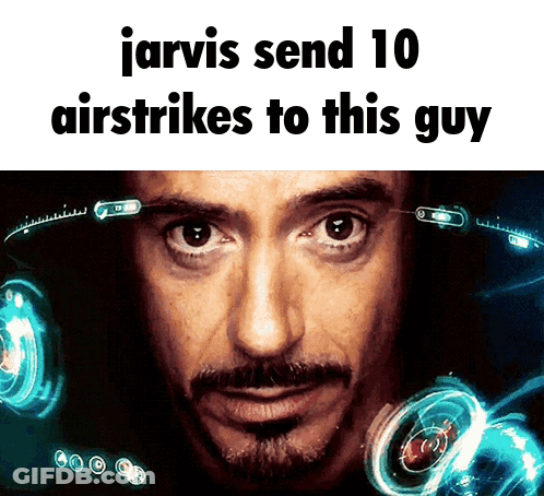 A Picture Of A Man With The Words Jarvis Send 10 Airstrikes To This Guy On It GIF