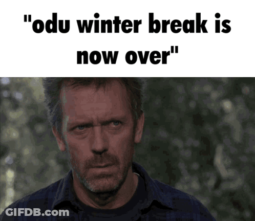 A Picture Of A Man With The Words " Odu Winter Break Is Now Over " Below Him GIF