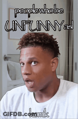 A Picture Of A Man With The Words People Who Be Unfunny As Komik GIF