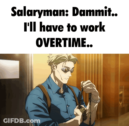 A Picture Of A Man With The Words " Salaryman Dammit I 'Ll Have To Work Overtime " GIF