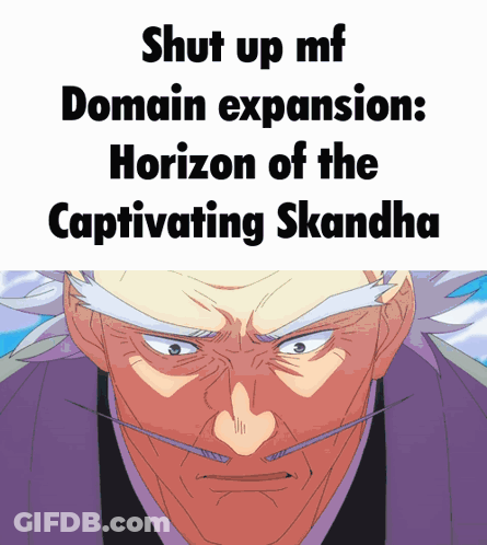 A Picture Of A Man With The Words Shut Up Mf Domain Expansion Horizon Of The Captivating Skandha Written On It GIF