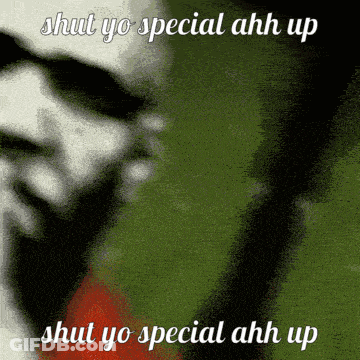 A Picture Of A Man With The Words " Shut Yo Special Ahh Up " On It GIF
