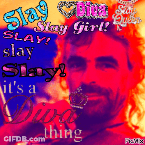 A Picture Of A Man With The Words Slay Slay Slay Slay It 'S A Diva Thing On It GIF