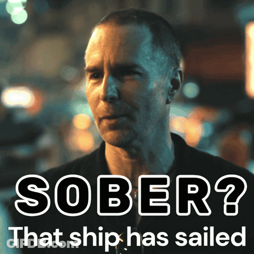 A Picture Of A Man With The Words Sober That Ship Has Sailed GIF