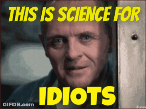 A Picture Of A Man With The Words " This Is Science For Idiots " Above Him GIF