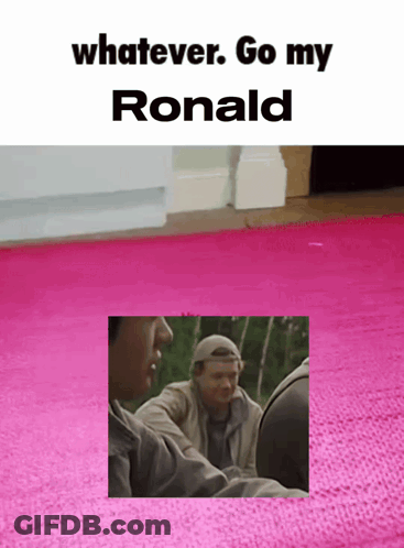 A Picture Of A Man With The Words Whatever Go My Ronald On Top GIF