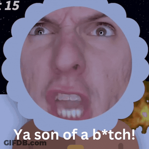 A Picture Of A Man With The Words Ya Son Of A B * Tch On It GIF