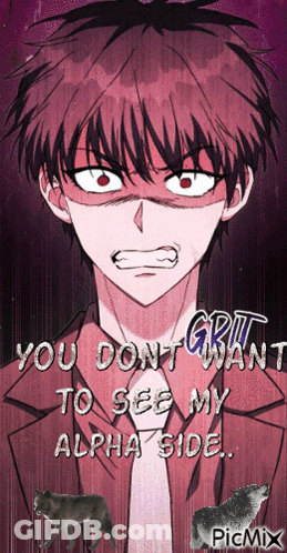A Picture Of A Man With The Words " You Do N't Want To See My Alpha Side " On It GIF