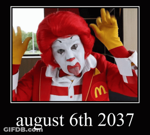 A Picture Of A Mcdonald 'S Clown With A Date Of August 6Th 2037 GIF