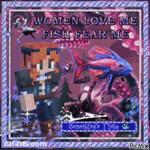 A Picture Of A Minecraft Character And A Fish With The Words Women Love Me Fish Fear Me GIF